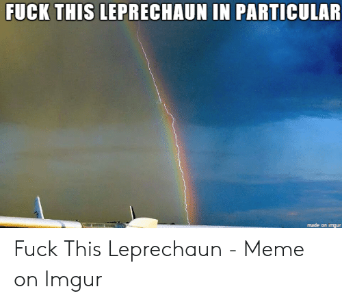 fuck-this-leprechaun-in-particular-made-on-imqur-fuck-this-49165205.png